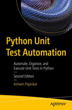 Python Unit Test Automation : Automate, Organize, and Execute Unit Tests in Python - Ashwin Pajankar