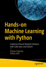 Hands-on Machine Learning with Python : Implement Neural Network Solutions with Scikit-learn and PyTorch - Ashwin Pajankar