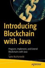 Introducing Blockchain with Java : Program, Implement, and Extend Blockchains with Java - Spiro Buzharovski