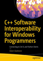 C++ Software Interoperability for Windows Programmers : Connecting to C#, R, and Python Clients - Adam Gladstone