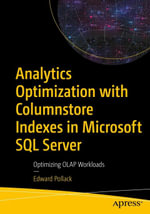 Analytics Optimization with Columnstore Indexes in Microsoft SQL Server : Optimizing OLAP Workloads - Edward Pollack