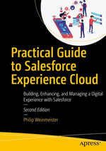 Practical Guide to Salesforce Experience Cloud : Building, Enhancing, and Managing a Digital Experience with Salesforce - Philip Weinmeister