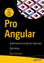 Pro Angular : Build Powerful and Dynamic Web Apps - Adam Freeman