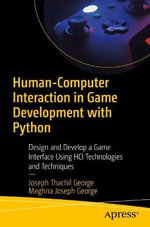 Human-Computer Interaction in Game Development with Python : Design and Develop a Game Interface Using HCI Technologies and Techniques - Joseph Thachil George
