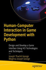 Human-Computer Interaction in Game Development with Python : Design and Develop a Game Interface Using HCI Technologies and Techniques - Joseph Thachil George