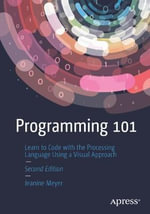 Programming 101 : Learn to Code with the Processing Language Using a Visual Approach - Jeanine Meyer