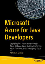 Microsoft Azure for Java Developers : Deploying Java Applications through Azure WebApp, Azure Kubernetes Service, Azure Functions, and Azure Spring Cloud - Abhishek Mishra