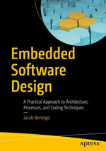 Embedded Software Design : A Practical Approach to Architecture, Processes, and Coding Techniques - Jacob Beningo