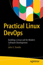 Practical Linux DevOps : Building a Linux Lab for Modern Software Development - John S. Tonello