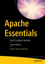 Apache Essentials : Install, Configure, Maintain - Darren James Harkness