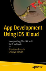 App Development Using iOS iCloud : Incorporating CloudKit with Swift in Xcode - Shantanu Baruah