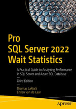 Pro SQL Server 2022 Wait Statistics : A Practical Guide to Analyzing Performance in SQL Server and Azure SQL Database - Thomas LaRock
