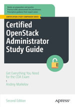 Certified OpenStack Administrator Study Guide : Get Everything You Need for the COA Exam - Andrey Markelov