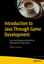 Introduction to Java Through Game Development : Learn Java Programming Skills by Working with Video Games - Victor G. Brusca
