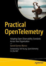 Practical OpenTelemetry : Adopting Open Observability Standards Across Your Organization - Daniel Gomez Blanco