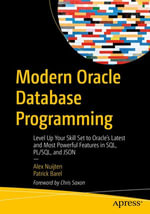 Modern Oracle Database Programming : Level Up Your Skill Set to Oracle's Latest and Most Powerful Features in SQL, PL/SQL, and JSON - Alex Nuijten