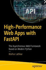 High-Performance Web Apps with FastAPI : The Asynchronous Web Framework Based on Modern Python - Malhar Lathkar