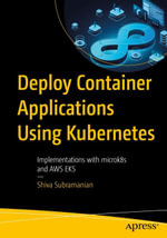 Deploy Container Applications Using Kubernetes : Implementations with microk8s and AWS EKS - Shiva Subramanian