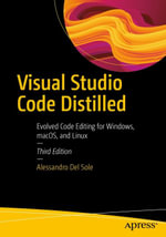 Visual Studio Code Distilled : Evolved Code Editing for Windows, macOS, and Linux - Alessandro Del Sole