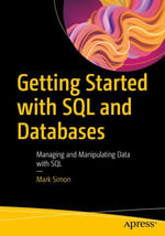 Getting Started with SQL and Databases : Managing and Manipulating Data with SQL - Mark Simon