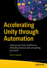 Accelerating Unity Through Automation : Power Up Your Unity Workflow by Offloading Intensive Tasks - Simon Jackson
