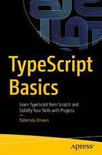 TypeScript Basics : Learn TypeScript from Scratch and Solidify Your Skills with Projects - Nabendu Biswas