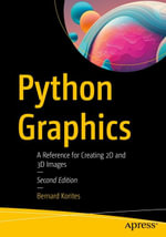 Python Graphics : A Reference for Creating 2D and 3D Images - Bernard Korites