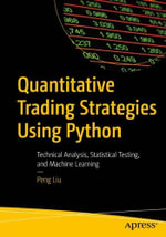 Quantitative Trading Strategies Using Python : Technical Analysis, Statistical Testing, and Machine Learning - Peng Liu
