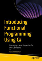 Introducing Functional Programming Using C# : Leveraging a New Perspective for OOP Developers - Vaskaran Sarcar