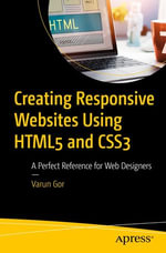 Creating Responsive Websites Using HTML5 and CSS3 : A Perfect Reference for Web Designers - Varun Gor