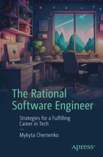 The Rational Software Engineer : Strategies for a Fulfilling Career in Tech - Mykyta Chernenko