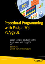 Procedural Programming with PostgreSQL Pl/Pgsql : Design Complex Database-Centric Applications with Pl/Pgsql - Baji Shaik