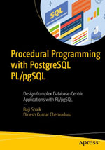 Procedural Programming with PostgreSQL PL/pgSQL : Design Complex Database-Centric Applications with PL/pgSQL - Baji Shaik