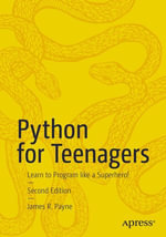 Python for Teenagers : Learn to Program like a Superhero! - James R. Payne