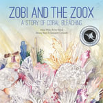 Zobi and the Zoox: A Story of Coral Bleaching : Small Friends Books - Ailsa Wild