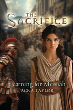 The Sacrifice : Yearning for Messiah - Jack A. Taylor