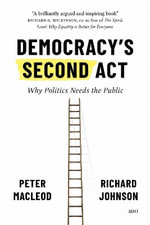 Democracy's Second Act : Why Politics Needs the Public - Peter MacLeod