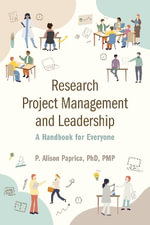Research Project Management and Leadership : A Handbook for Everyone - P. Alison Paprica