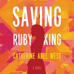 Saving Ruby King : A Novel - Kim Staunton