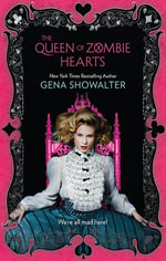 The Queen Of Zombie Hearts : White Rabbit Chronicles: Book 3 - GENA SHOWALTER