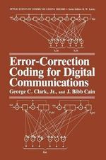 Error-Correction Coding for Digital Communications : Applications of Communications Theory - George C. Clark Jr.