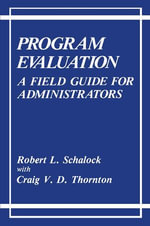 Program Evaluation : A Field Guide for Administrators - Robert L. Schalock