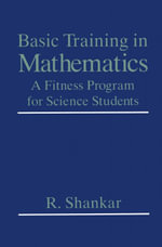 Basic Training in Mathematics : A Fitness Program for Science Students - R. Shankar