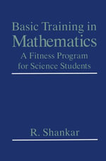 Basic Training in Mathematics : A Fitness Program for Science Students - R. Shankar