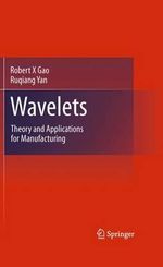 Wavelets : Theory and Applications for Manufacturing - Robert X Gao