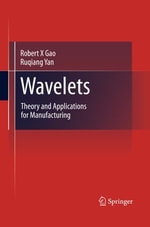 Wavelets : Theory and Applications for Manufacturing - Robert X Gao