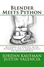 Blender Meets Python : Blender 2.6 Unites with Python 3 for a Completely 3D Relationship - Jordan Kaufman