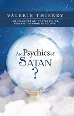 Are Psychics of Satan? : The Stargazer or the Star Placer, Who Are You Going to Believe? - Valerie Thierry