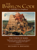 The Babylon Code : Is AMERICA in Prophecy? - Richard N. Rhoades