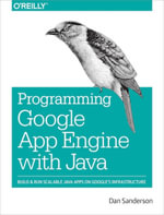 Programming Google App Engine with Java : Build & Run Scalable Java Applications on Google's Infrastructure - Dan Sanderson